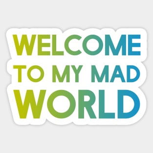 Welcome to my mad world Sticker